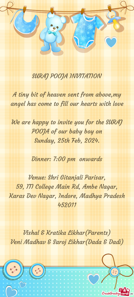 We are happy to invite you for the SURAJ POOJA of our baby boy on