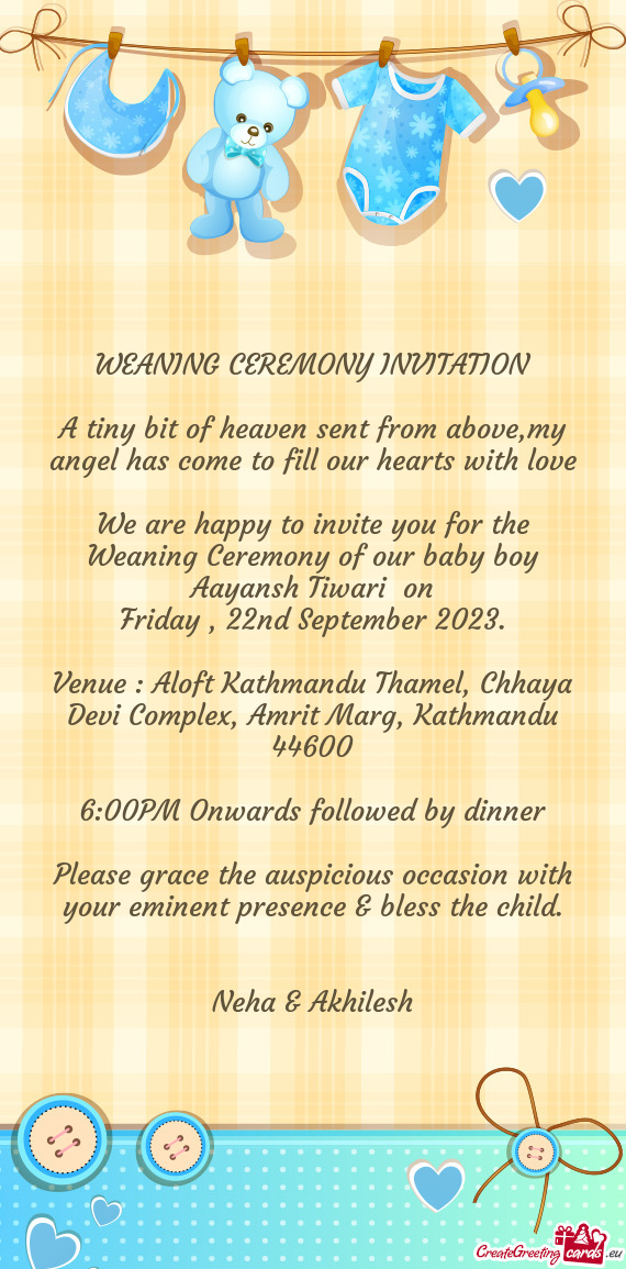 We are happy to invite you for the Weaning Ceremony of our baby boy Aayansh Tiwari on