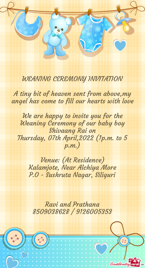 We are happy to invite you for the Weaning Ceremony of our baby boy Shivaang Rai on