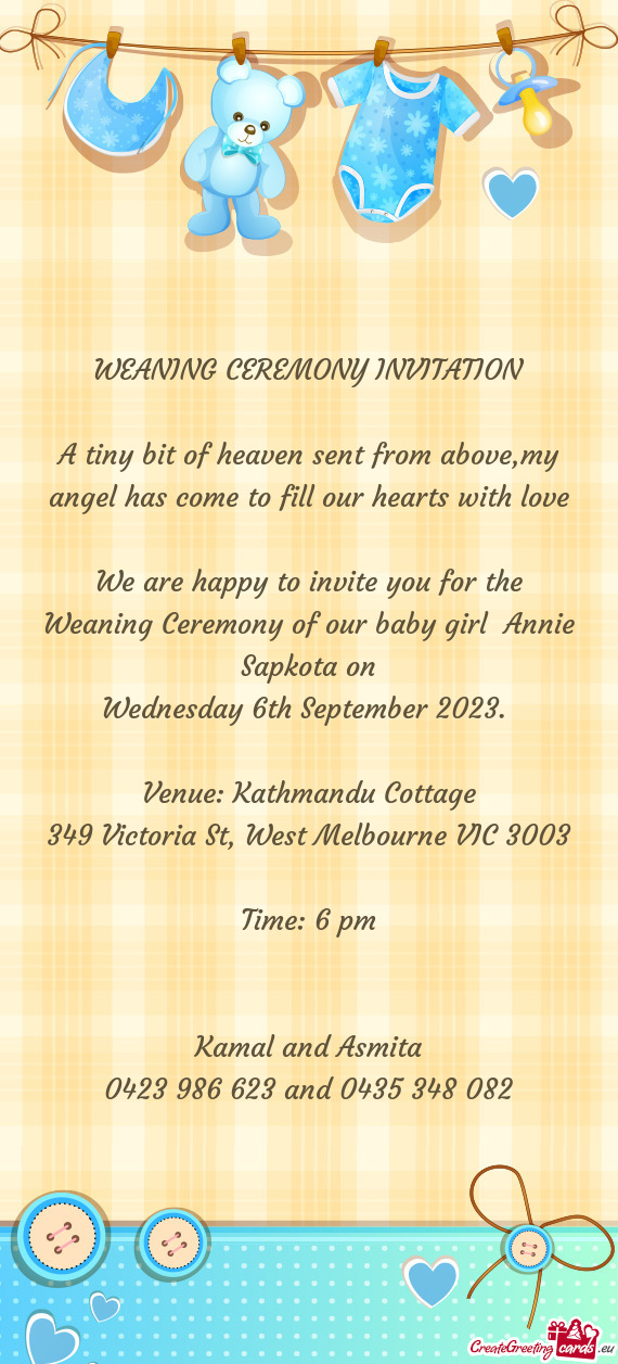 We are happy to invite you for the Weaning Ceremony of our baby girl Annie Sapkota on