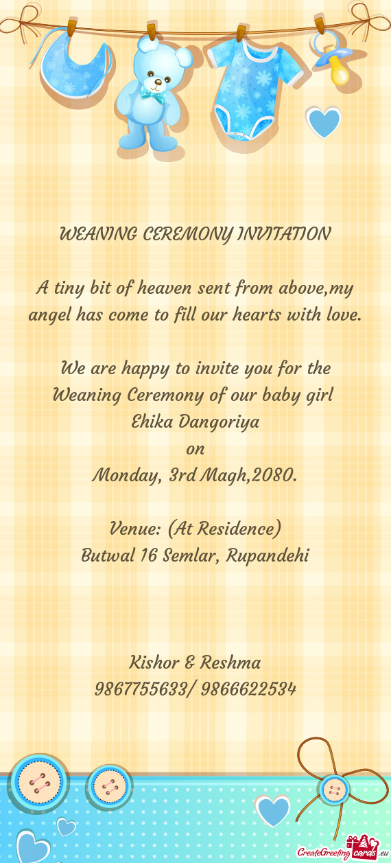 We are happy to invite you for the Weaning Ceremony of our baby girl