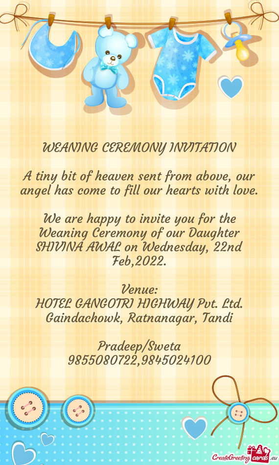 We are happy to invite you for the Weaning Ceremony of our Daughter SHIVINA AWAL on Wednesday, 22nd