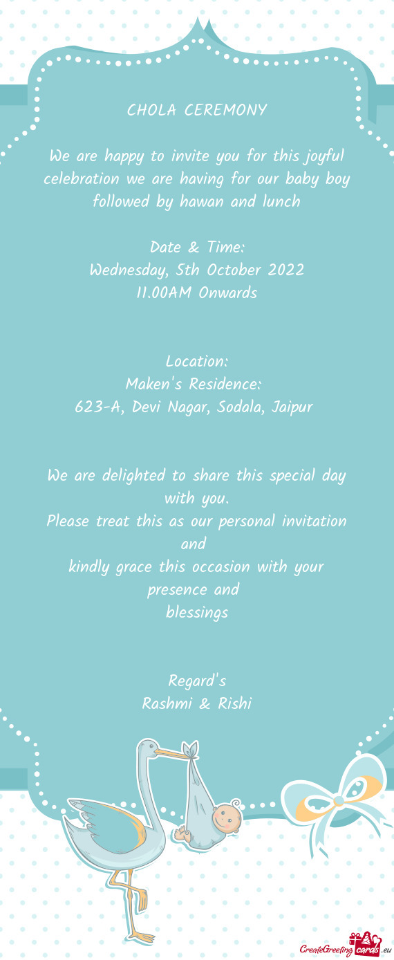 We are happy to invite you for this joyful celebration we are having for our baby boy followed by ha
