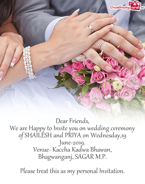 We are Happy to Invite you on wedding ceremony of SHAILESH and PRIYA on Wednesday,19 June-2019