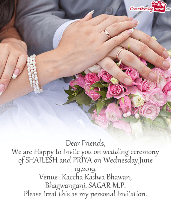 We are Happy to Invite you on wedding ceremony of SHAILESH and PRIYA on Wednesday,June 19,2019