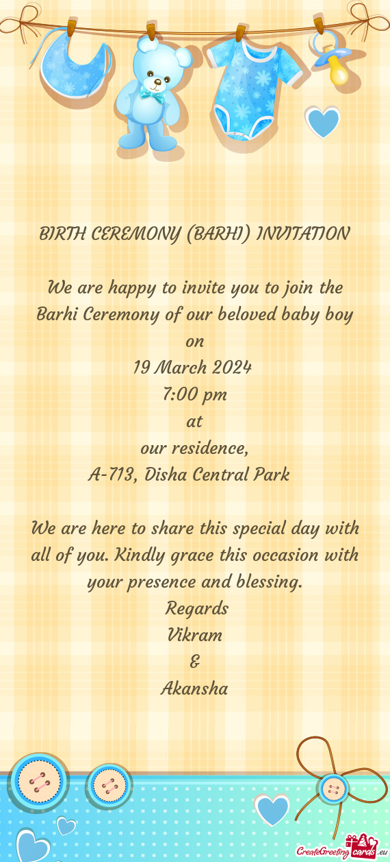 We are happy to invite you to join the Barhi Ceremony of our beloved baby boy