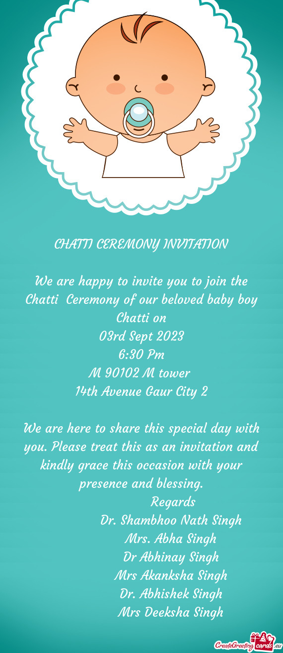 We are happy to invite you to join the Chatti Ceremony of our beloved baby boy