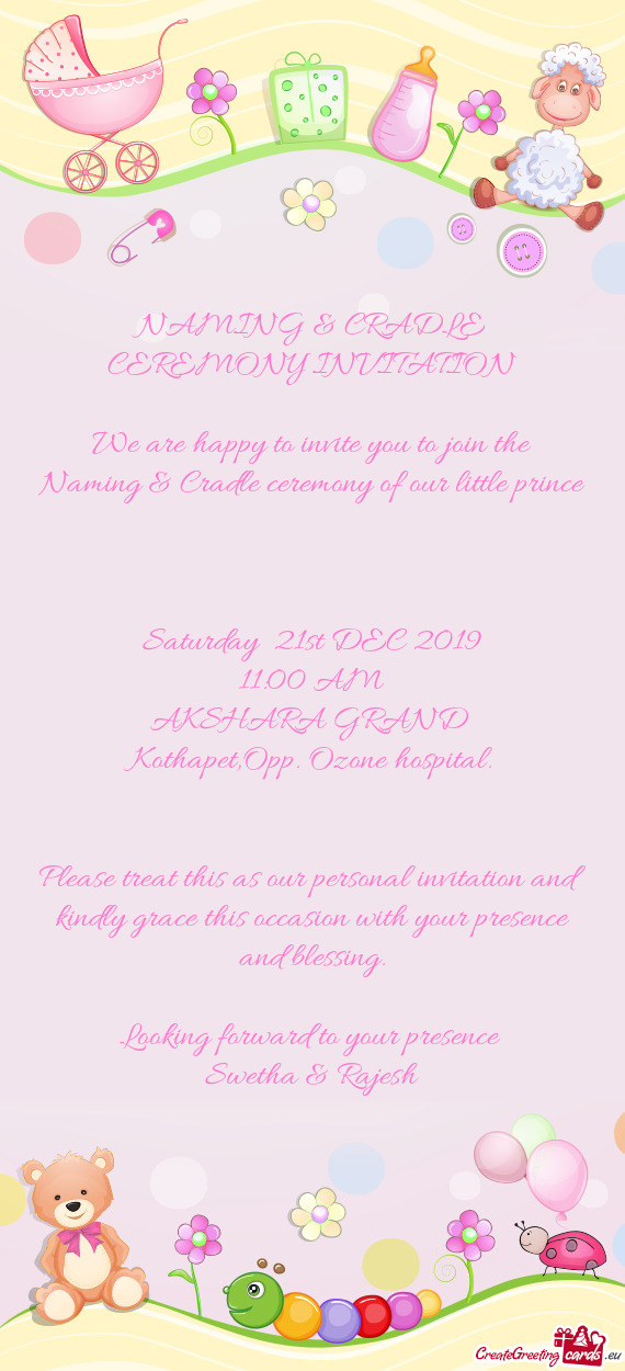 We are happy to invite you to join the Naming & Cradle ceremony of our little prince