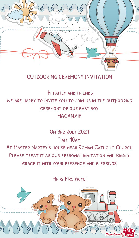 We are happy to invite you to join us in the outdooring ceremony of our baby boy