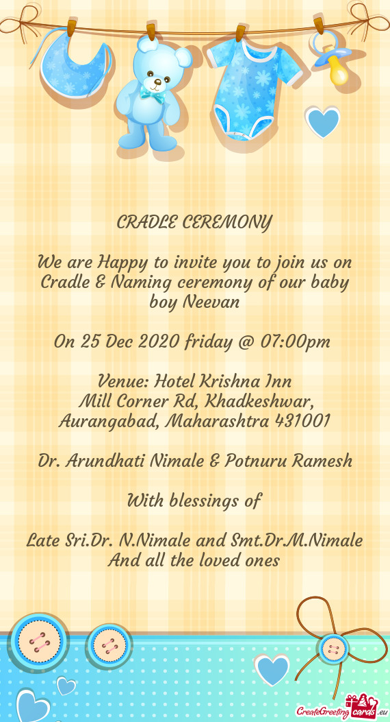 We are Happy to invite you to join us on Cradle & Naming ceremony of our baby boy Neevan