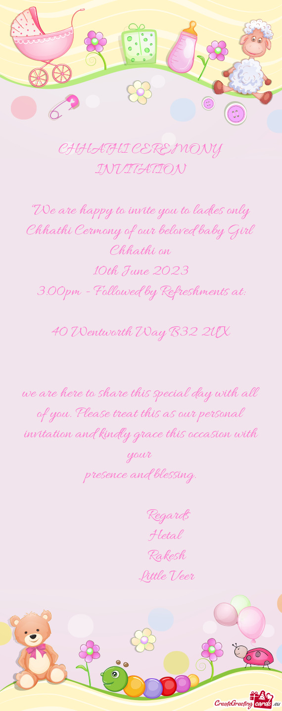 “We are happy to invite you to ladies only Chhathi Cermony of our beloved baby Girl