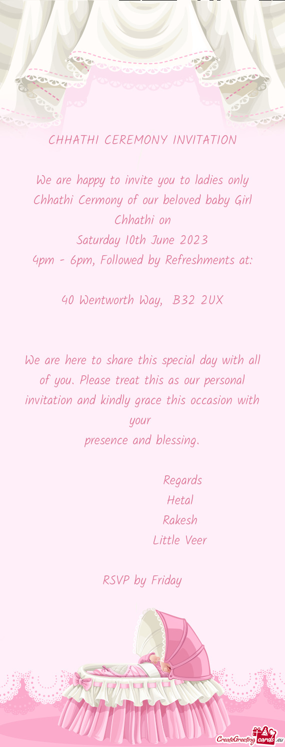 We are happy to invite you to ladies only Chhathi Cermony of our beloved baby Girl
