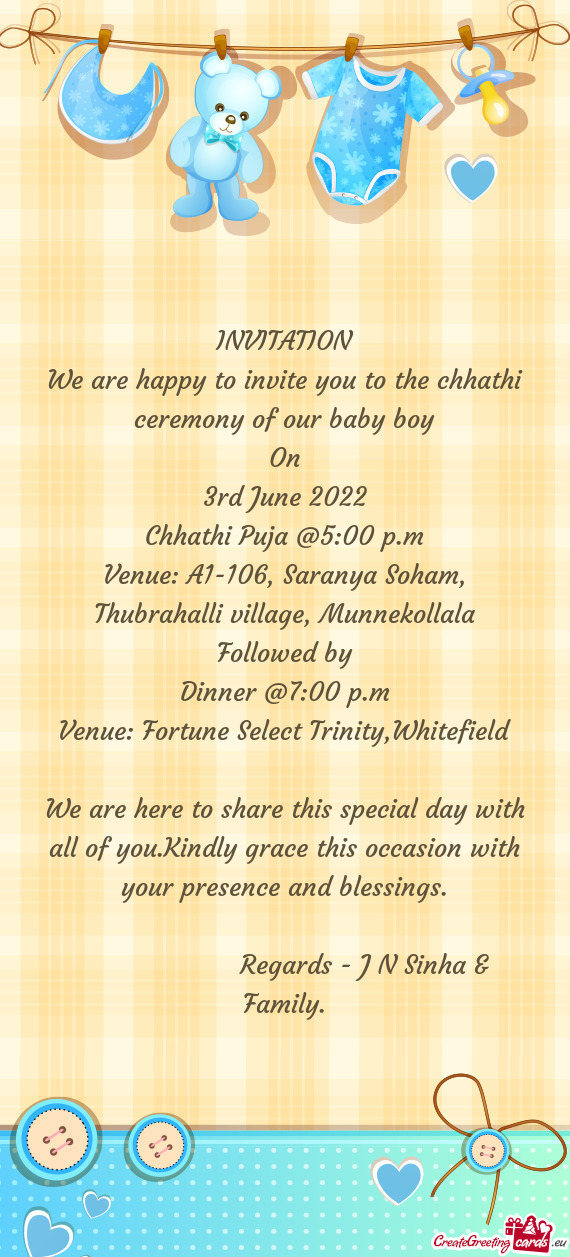 We are happy to invite you to the chhathi ceremony of our baby boy