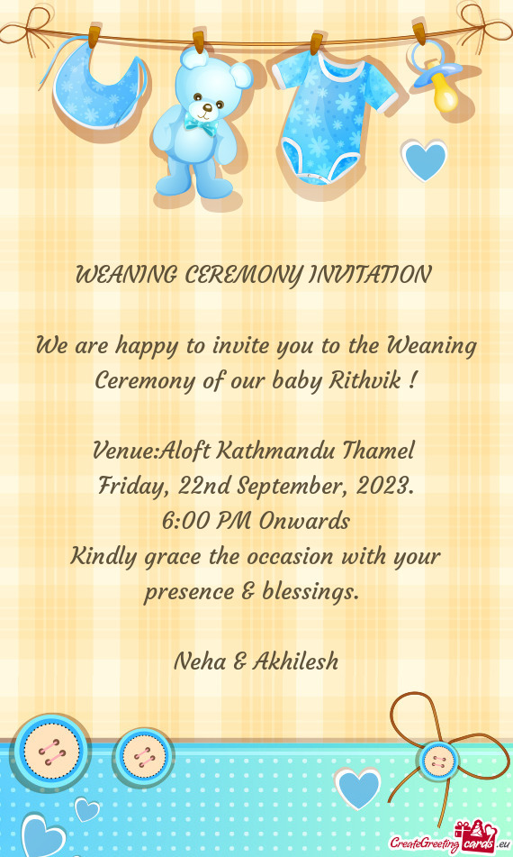 We are happy to invite you to the Weaning Ceremony of our baby Rithvik