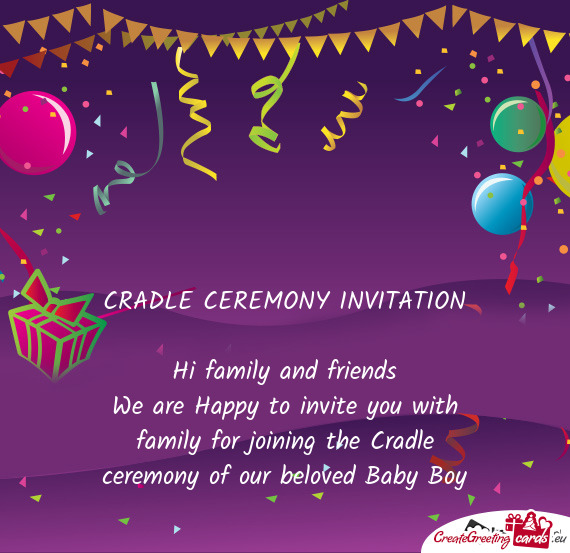 We are Happy to invite you with family for joining the Cradle ceremony of our beloved Baby Boy