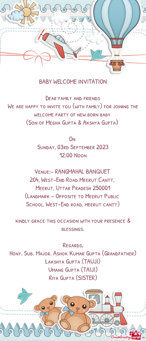 We are happy to invite you (with family) for joining the welcome party of new born baby