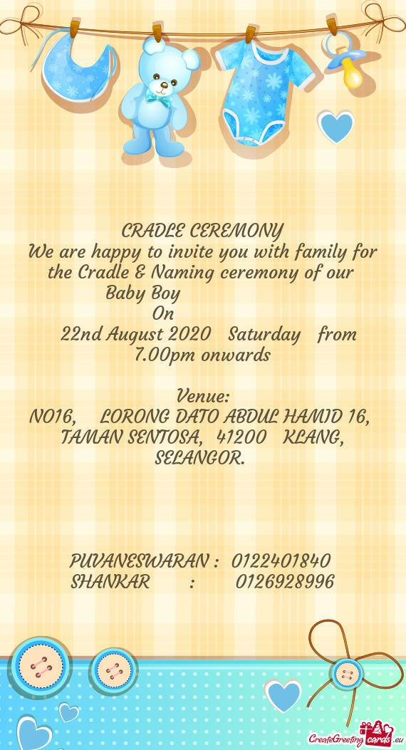 We are happy to invite you with family for the Cradle & Naming ceremony of our