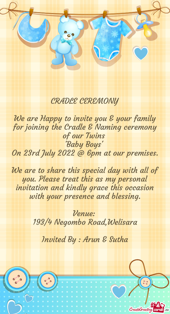 We are Happy to invite you & your family for joining the Cradle & Naming ceremony of our Twins