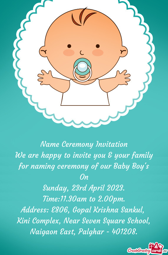 We are happy to invite you & your family for naming ceremony of our Baby Boy