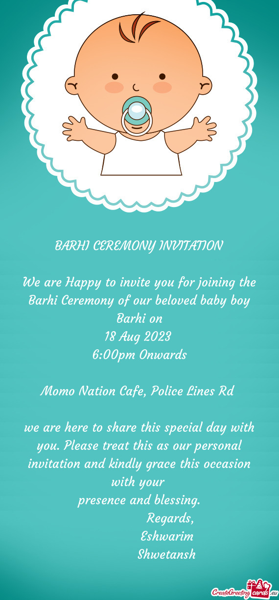 We are here to share this special day with you. Please treat this as our personal invitation and kin
