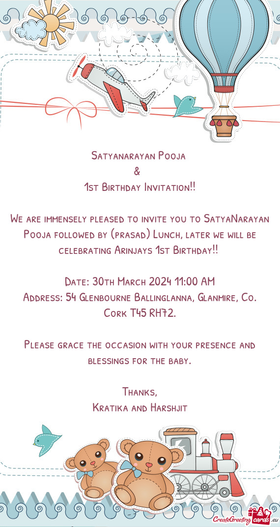 We are immensely pleased to invite you to SatyaNarayan Pooja followed by (prasad) Lunch, later we wi