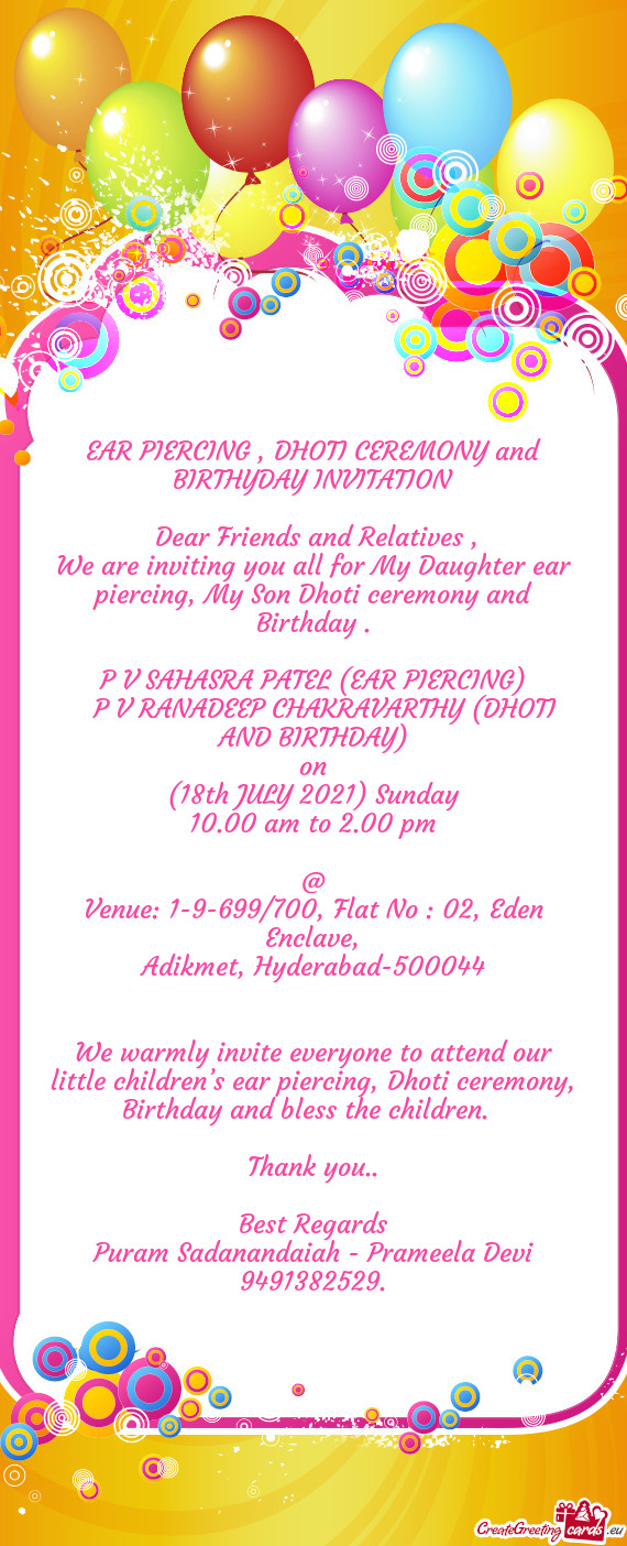 We are inviting you all for My Daughter ear piercing, My Son Dhoti ceremony and Birthday