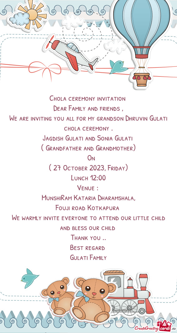 We are inviting you all for my grandson Dhruvin Gulati chola ceremony