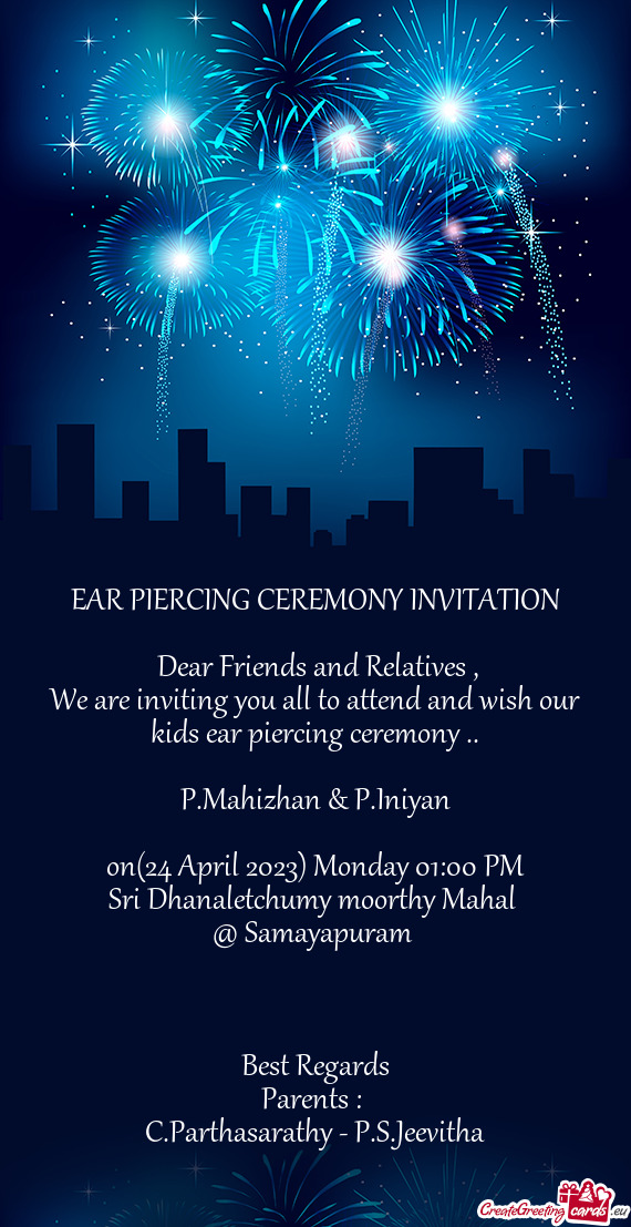 We are inviting you all to attend and wish our kids ear piercing ceremony