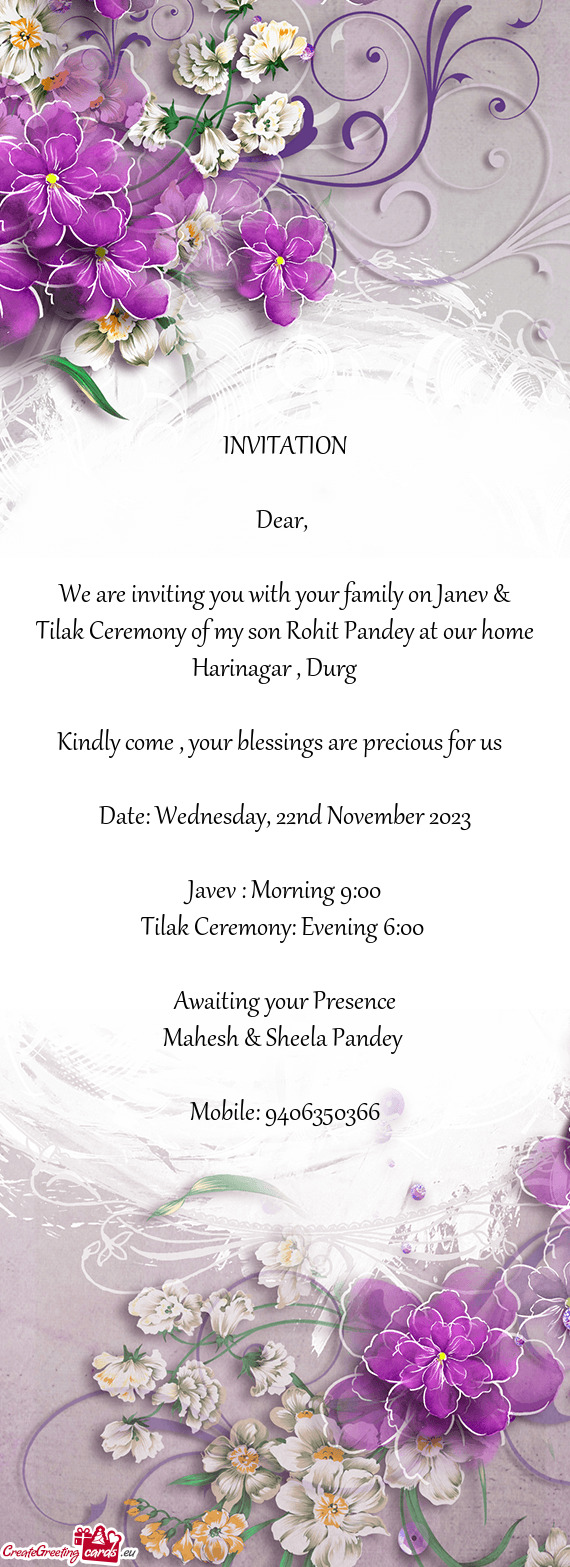 We are inviting you with your family on Janev & Tilak Ceremony of my son Rohit Pandey at our home Ha