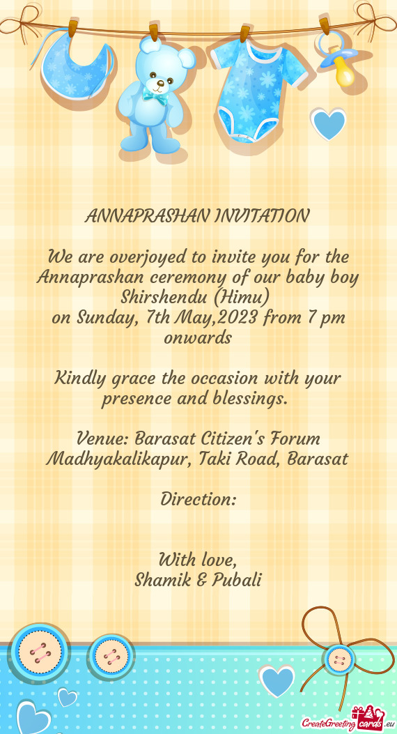 We are overjoyed to invite you for the Annaprashan ceremony of our baby boy Shirshendu (Himu)