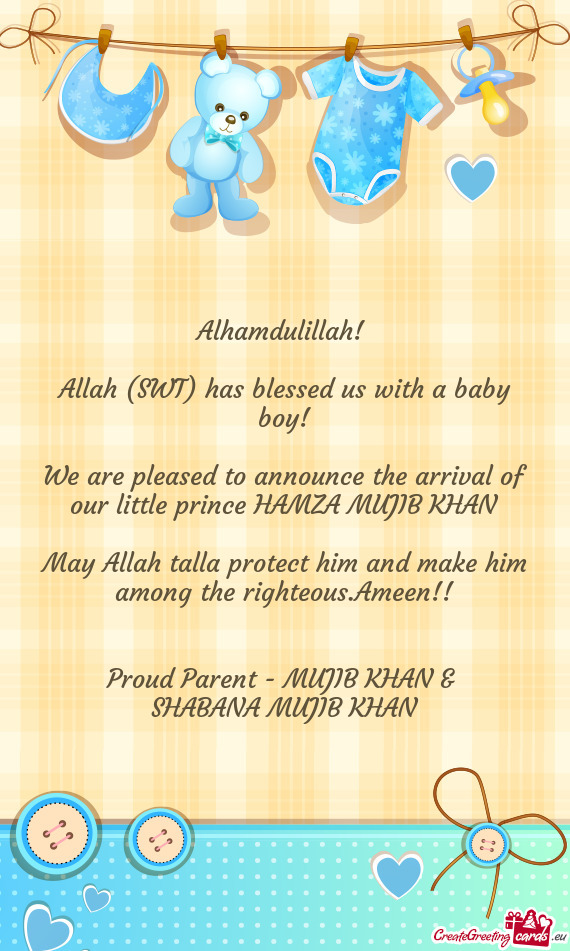 We are pleased to announce the arrival of our little prince HAMZA MUJIB KHAN