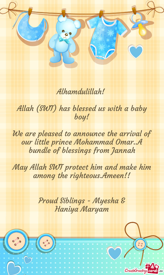 We are pleased to announce the arrival of our little prince Mohammad Omar..A bundle of blessings fro