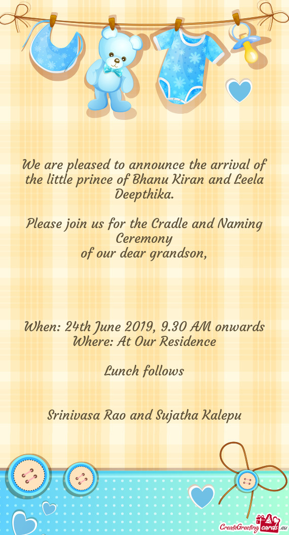 We are pleased to announce the arrival of the little prince of Bhanu Kiran and Leela Deepthika