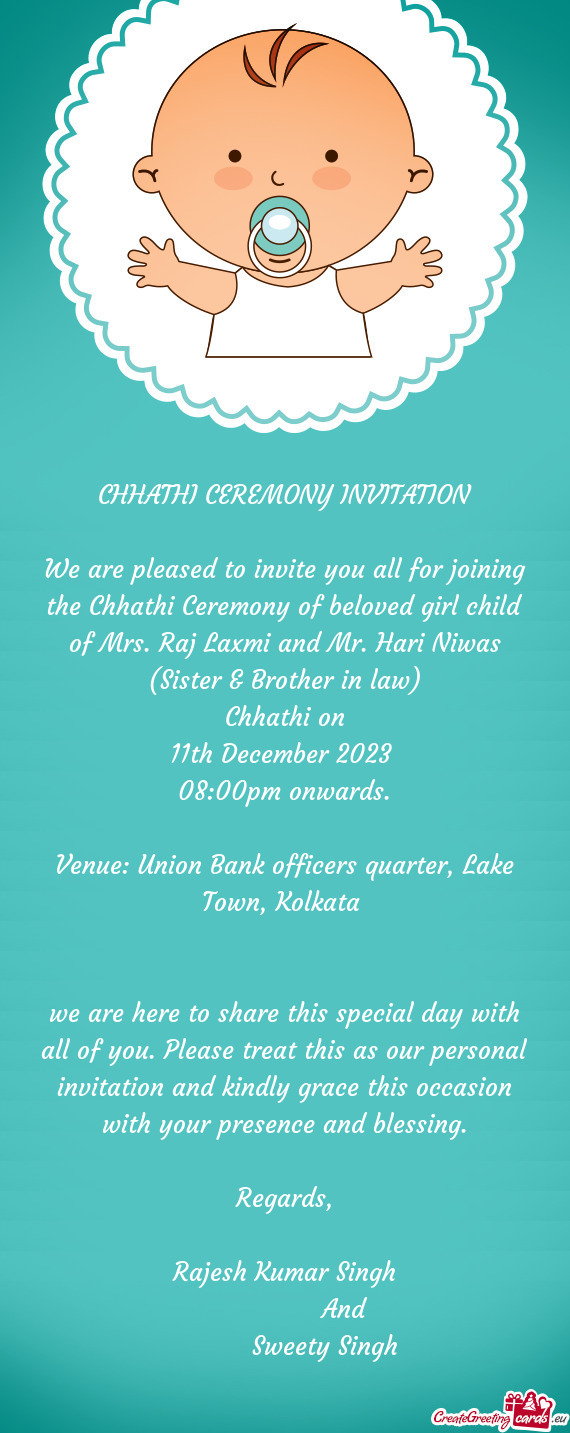 We are pleased to invite you all for joining the Chhathi Ceremony of beloved girl child of Mrs. Raj