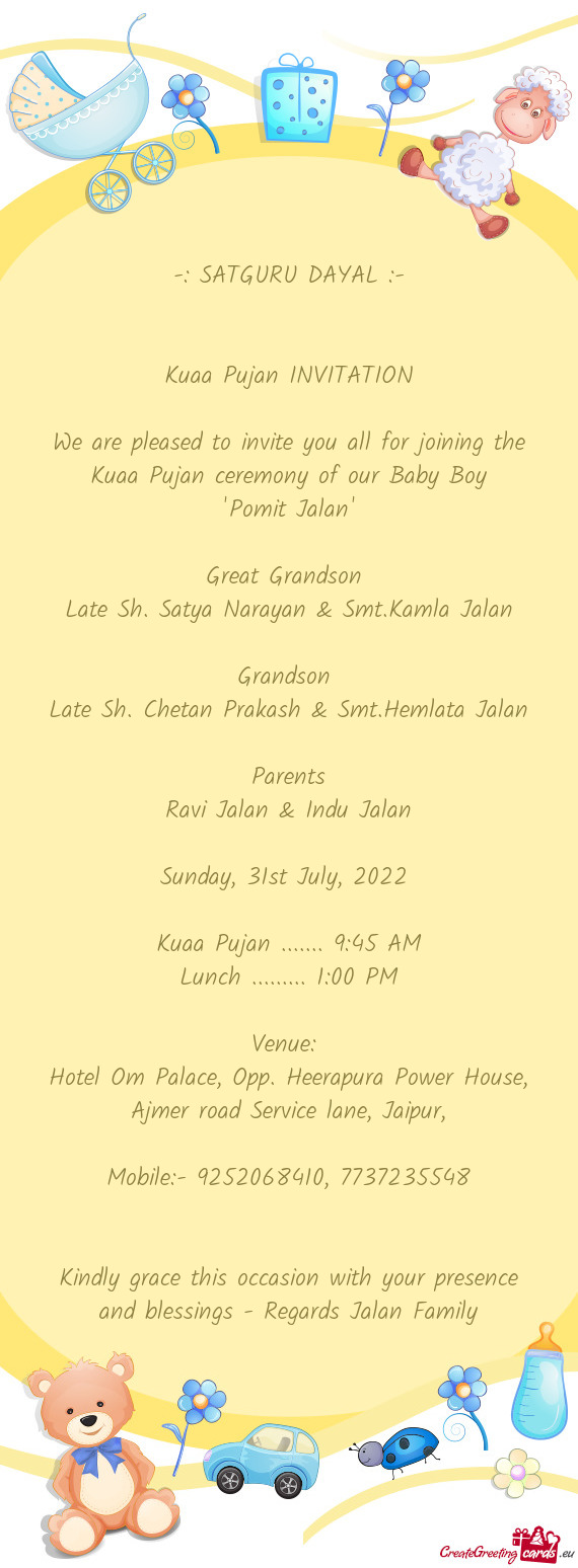 We are pleased to invite you all for joining the Kuaa Pujan ceremony of our Baby Boy