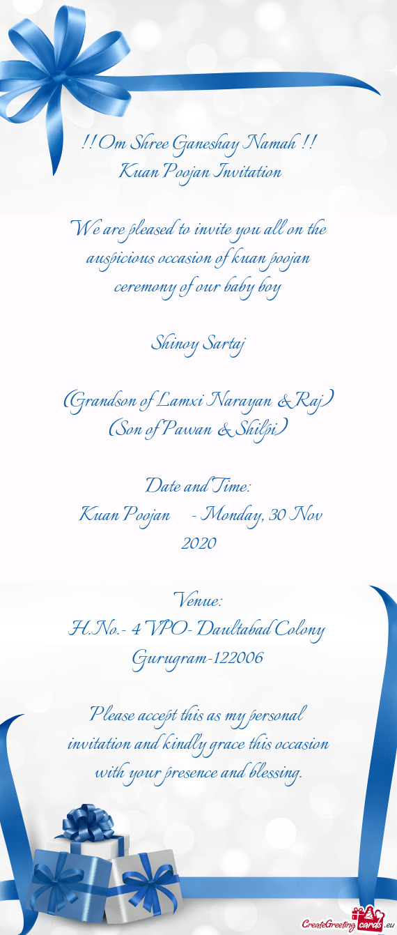 We are pleased to invite you all on the auspicious occasion of kuan poojan ceremony of our baby boy