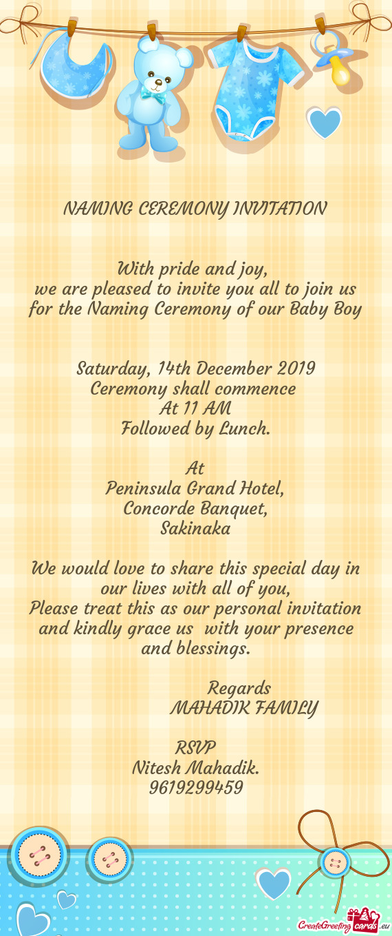 We are pleased to invite you all to join us for the Naming Ceremony of our Baby Boy