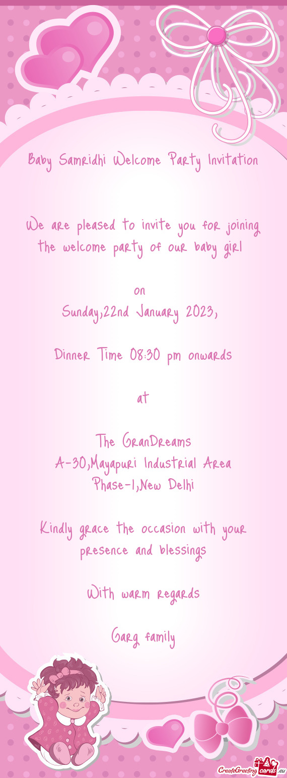 We are pleased to invite you for joining the welcome party of our baby girl