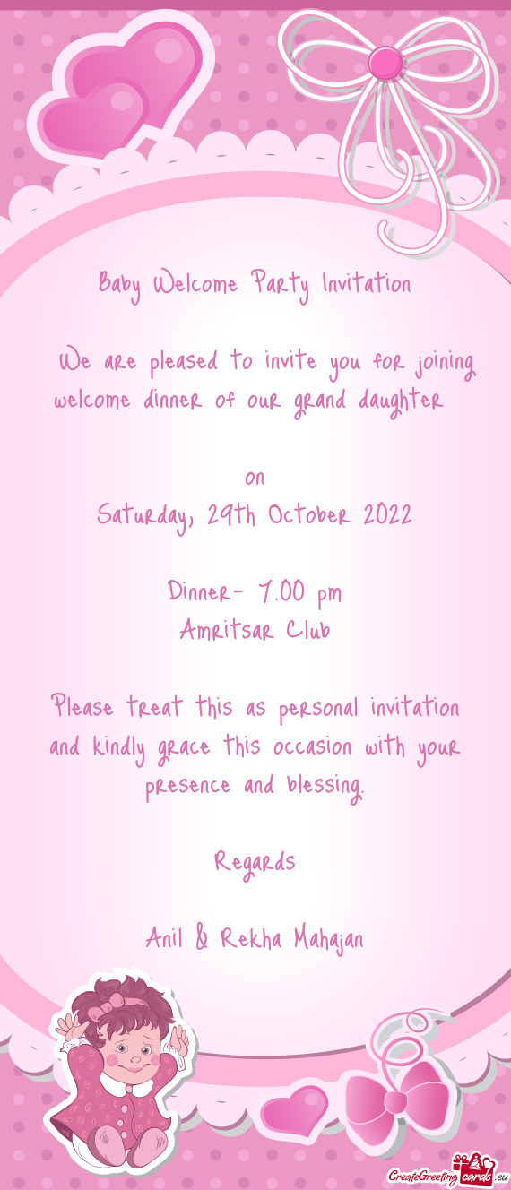 We are pleased to invite you for joining welcome dinner of our grand daughter