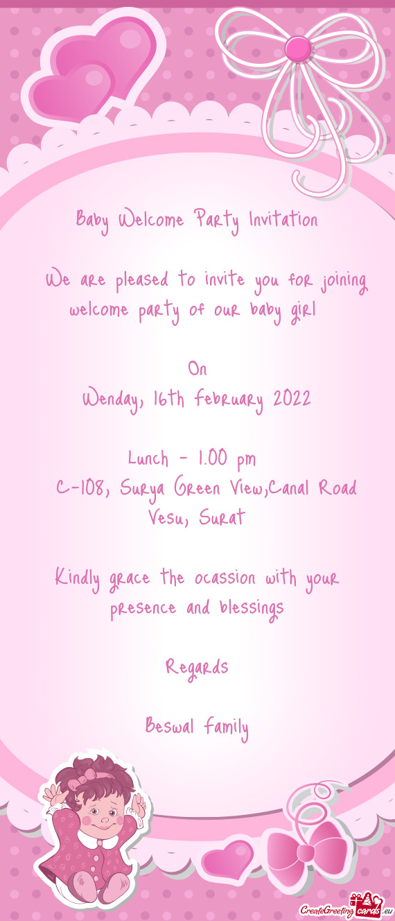 We are pleased to invite you for joining welcome party of our baby girl