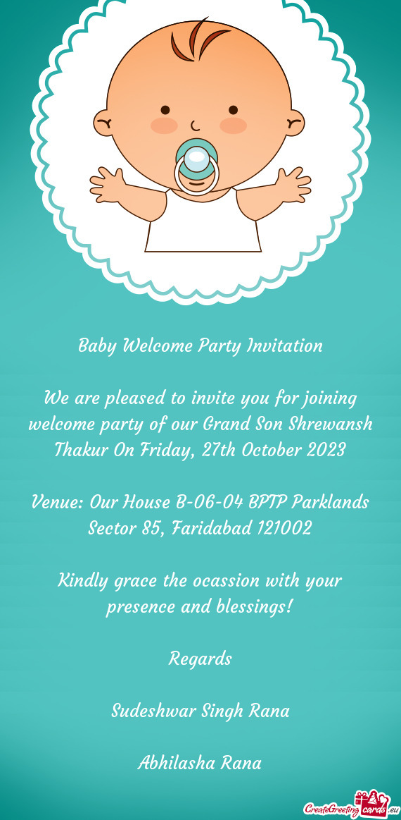 We are pleased to invite you for joining welcome party of our Grand Son Shrewansh Thakur On Friday