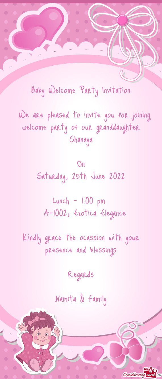 We are pleased to invite you for joining welcome party of our granddaughter Shanaya