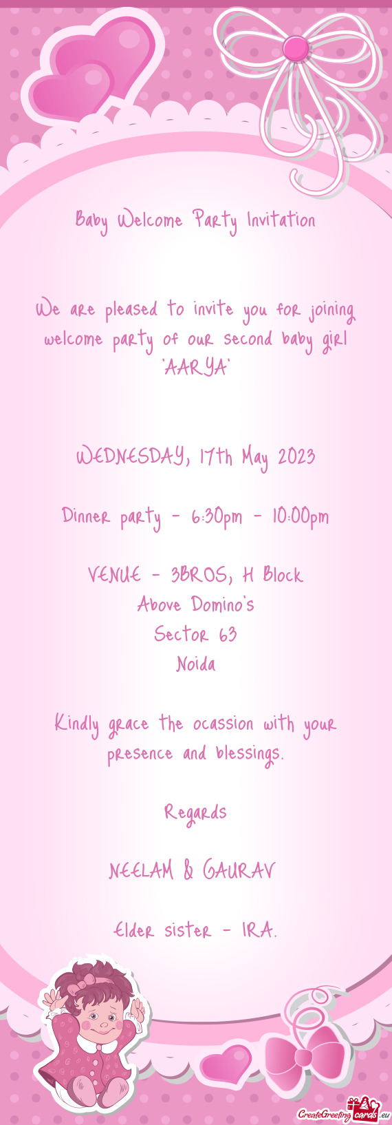 We are pleased to invite you for joining welcome party of our second baby girl "AARYA"