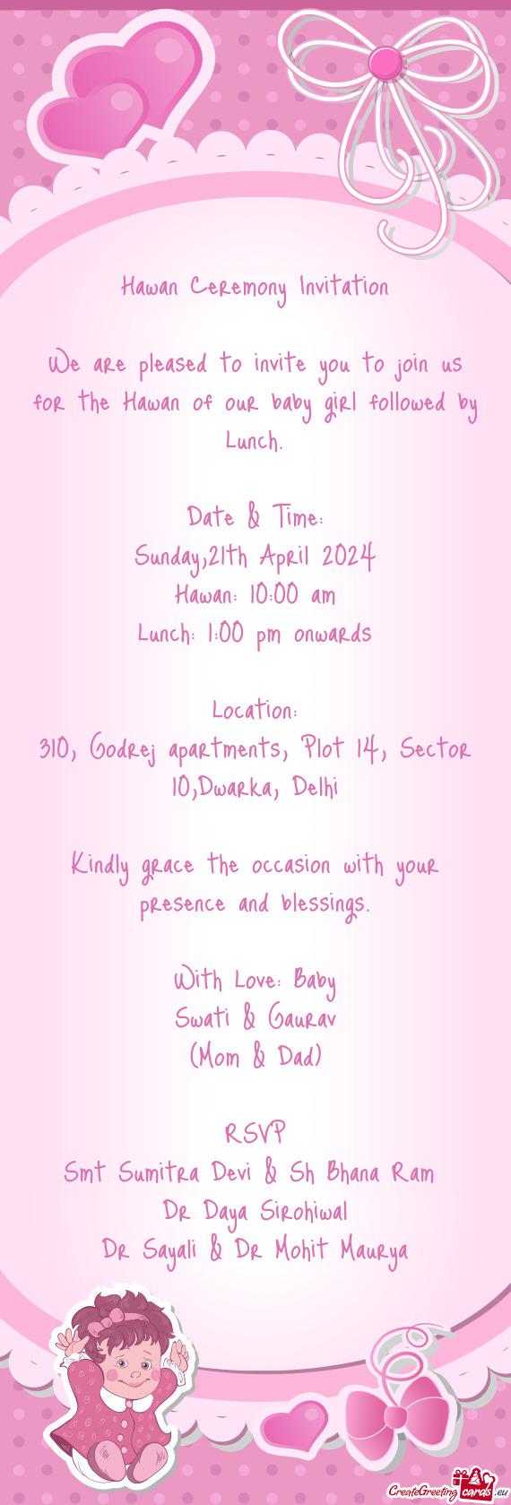 We are pleased to invite you to join us for the Hawan of our baby girl followed by Lunch