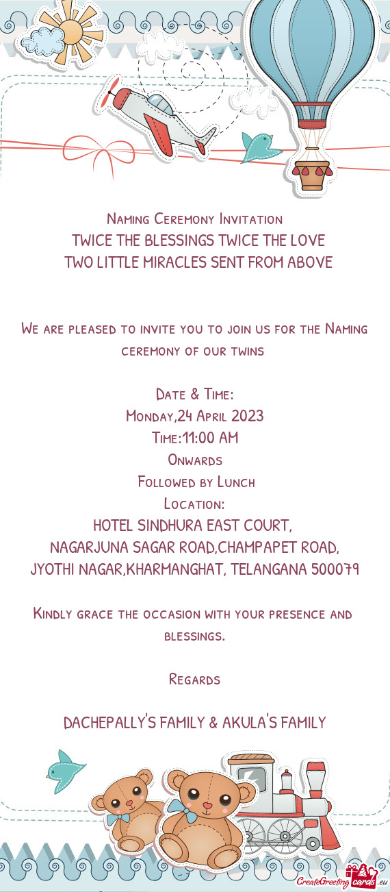 We are pleased to invite you to join us for the Naming ceremony of our twins