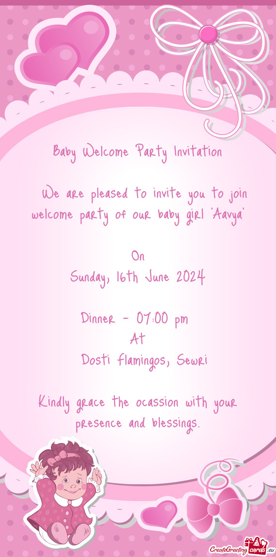 We are pleased to invite you to join welcome party of our baby girl "Aavya"