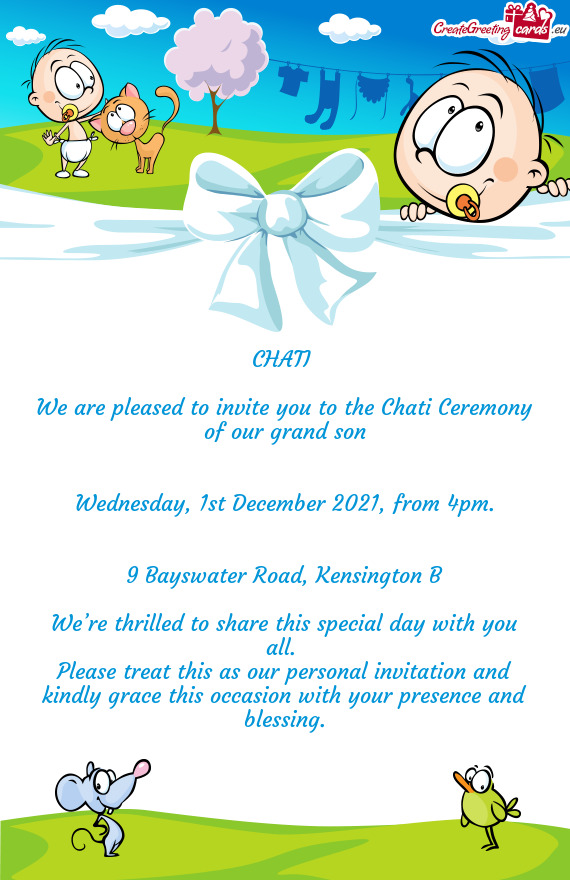 We are pleased to invite you to the Chati Ceremony of our grand son