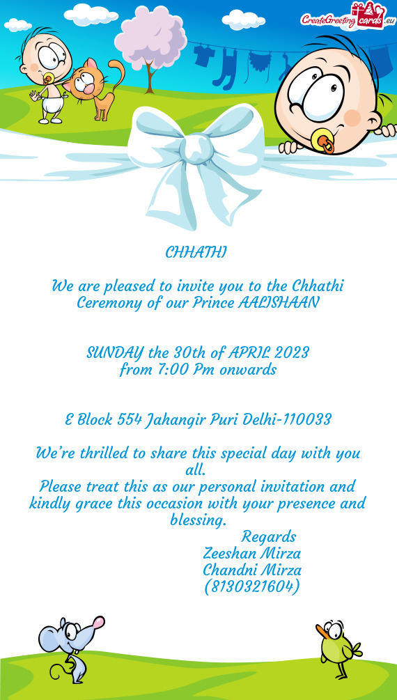 We are pleased to invite you to the Chhathi Ceremony of our Prince AALISHAAN