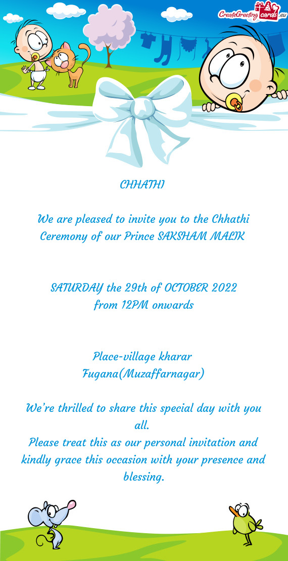We are pleased to invite you to the Chhathi Ceremony of our Prince SAKSHAM MALIK