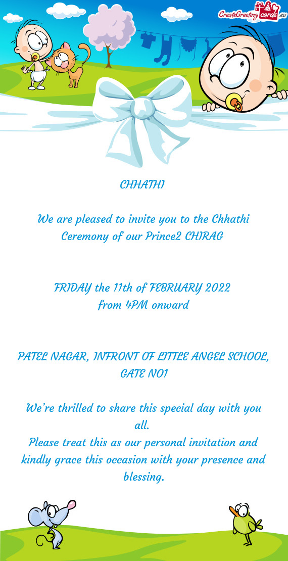 We are pleased to invite you to the Chhathi Ceremony of our Prince2 CHIRAG